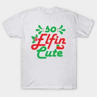 So Elfin Cute - Funny Christmas Text T-Shirt